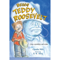 Being Teddy Roosevelt: A Boy, a President and a Plan - Paperback