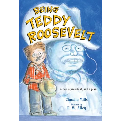 Being Teddy Roosevelt: A Boy, a President and a Plan - Paperback