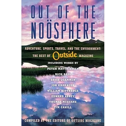 Out of the Noosphere: Adventure, Sports, Travel, and the Environment: The Best of Outside Magazine