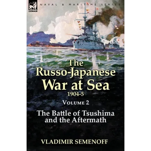The Russo-Japanese War at Sea Volume 2: The Battle of Tsushima and the Aftermath