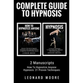 Hypnosis: Complete Guide To Hypnosis - 2 Manuscripts - How To Hypnotize Anyone, Hypnosis: 21 Proven Techniques - Paperback