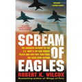 Scream of Eagles: The Dramatic Account of the U.S. Navy's Top Gun Fighter Pilots and How They Took Back the Skies Over Vietnam