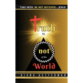 Truth is Not of This World: Take Heed, Be Not Deceived - Hardcover