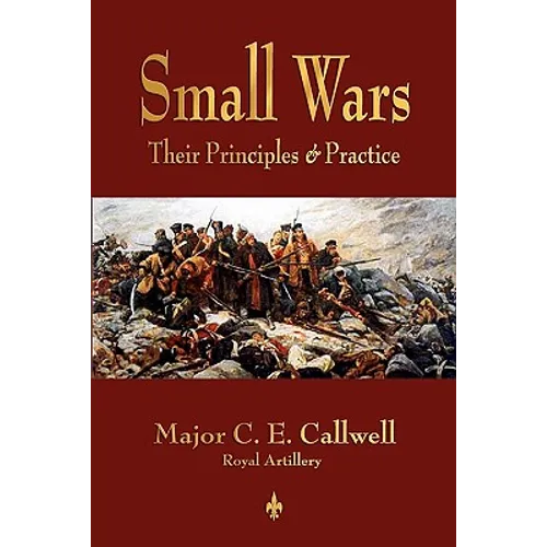 Small Wars: Their Principles and Practice