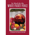 So Much for the White Picket Fence: A Memoir - Paperback