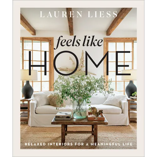 Feels Like Home: Relaxed Interiors for a Meaningful Life - Hardcover