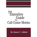 The Executive Guide to Call Center Metrics - Paperback