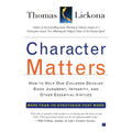 Character Matters: How to Help Our Children Develop Good Judgment, Integrity, and Other Essential Virtues - Paperback