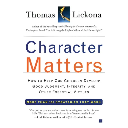 Character Matters: How to Help Our Children Develop Good Judgment, Integrity, and Other Essential Virtues - Paperback
