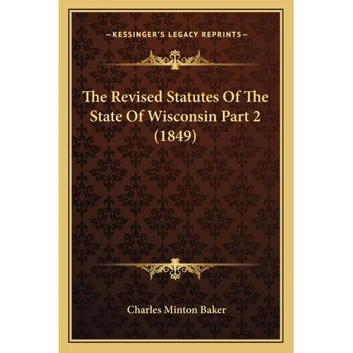 The Revised Statutes Of The State Of Wisconsin Part 2 (1849)