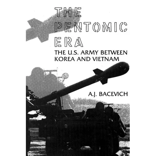 The Pentomic Era: The U.S. Army Between Korea and Vietnam