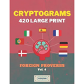 Cryptograms 420 Large Print: Foreign Proverbs [Vol. 4] - Paperback