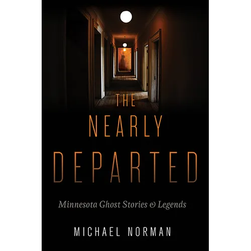 The Nearly Departed: Minnesota Ghost Stories & Legends - Paperback