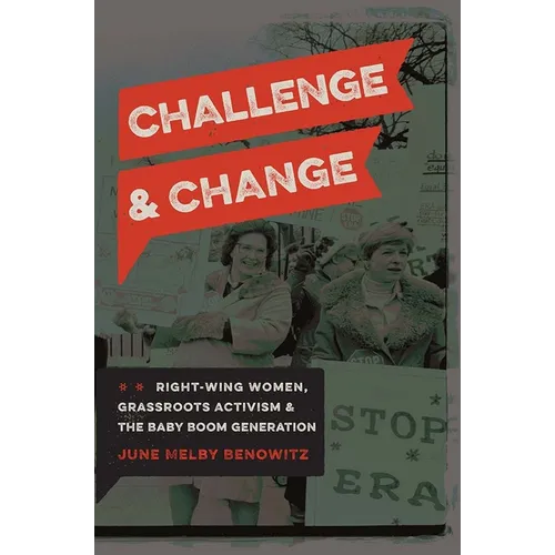 Challenge and Change: Right-Wing Women, Grassroots Activism, and the Baby Boom Generation