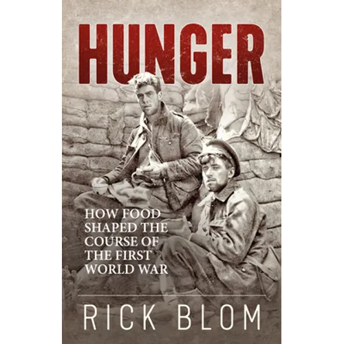 Hunger: How Food Shaped the Course of the First World War - Paperback