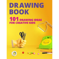 Drawing Book for Kids: 101 Drawing Ideas for Creative Kids - Paperback