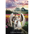 Ordinary Miracles - If Only You Believe: A True Story - Paperback