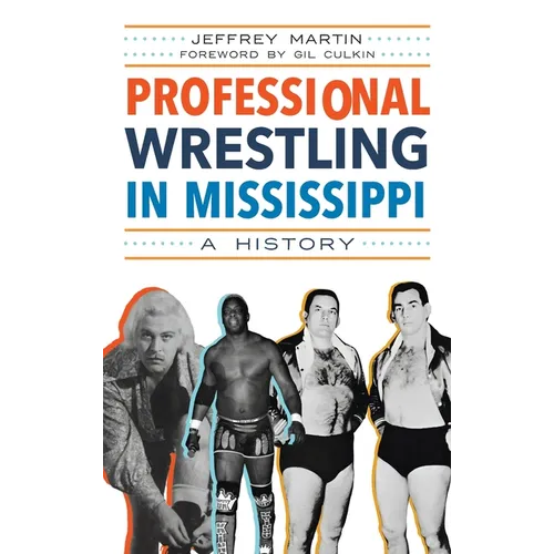 Professional Wrestling in Mississippi: A History - Hardcover