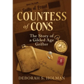 Countess of Cons: The Story of a Gilded Age Grifter