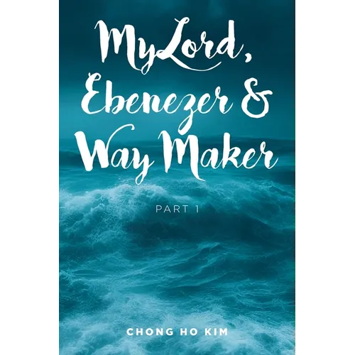 My Lord, Ebenezer and Way Maker: Part 1 - Paperback