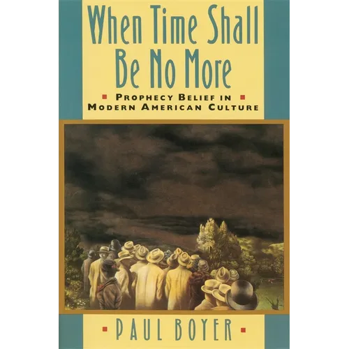 When Time Shall Be No More: Prophecy Belief in Modern American Culture