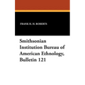 Smithsonian Institution Bureau of American Ethnology, Bulletin 121