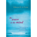 The Wave in the Mind: Talks and Essays on the Writer, the Reader, and the Imagination - Paperback