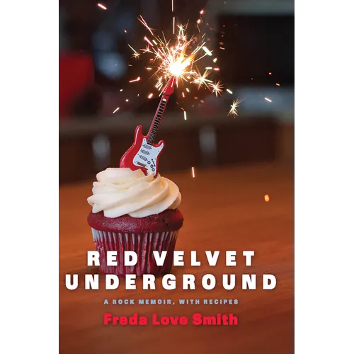 Red Velvet Underground: A Rock Memoir, with Recipes - Paperback
