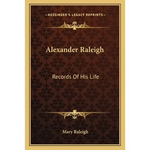 Alexander Raleigh: Records Of His Life
