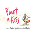 Plant a Kiss - Hardcover