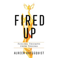 Fired Up: Fueling Triumph from Trauma - Paperback