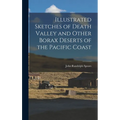 Illustrated Sketches of Death Valley and Other Borax Deserts of the Pacific Coast