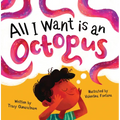 All I Want Is an Octopus - Hardcover