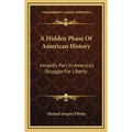 A Hidden Phase Of American History: Ireland's Part In America's Struggle For Liberty