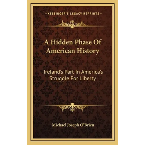 A Hidden Phase Of American History: Ireland's Part In America's Struggle For Liberty