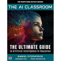 The AI Classroom: The Ultimate Guide to Artificial Intelligence in Education - Hardcover