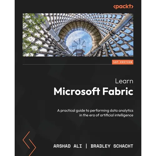 Learn Microsoft Fabric: A practical guide to performing data analytics in the era of artificial intelligence - Paperback