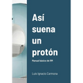Así suena un protón: Manual básico de RM - Paperback