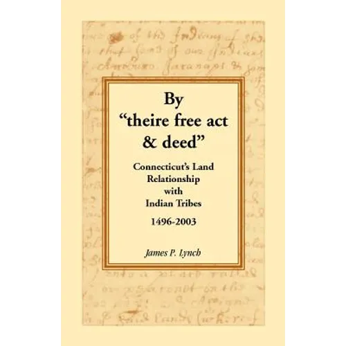 By "theire free act and deed": Connecticut's Land Relationship with Indian Tribes, 1496-2003
