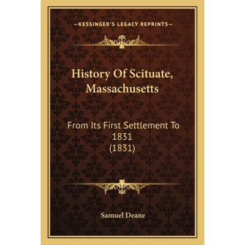 History Of Scituate, Massachusetts: From Its First Settlement To 1831 (1831)
