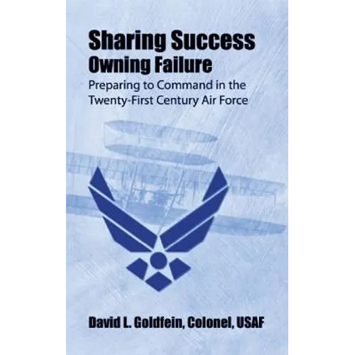 Sharing Success - Owning Failure: Preparing to Command in The Twenty-First Century Air Force