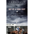 Not By a Long Shot: A Season at a Hard Luck Horse Track - Paperback