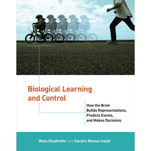 Biological Learning and Control: How the Brain Builds Representations, Predicts Events, and Makes Decisions - Paperback