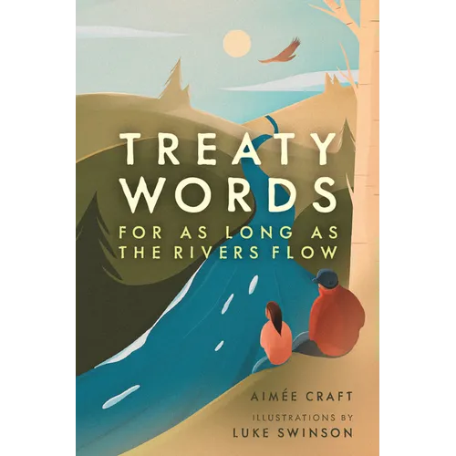 Treaty Words: For as Long as the Rivers Flow - Hardcover