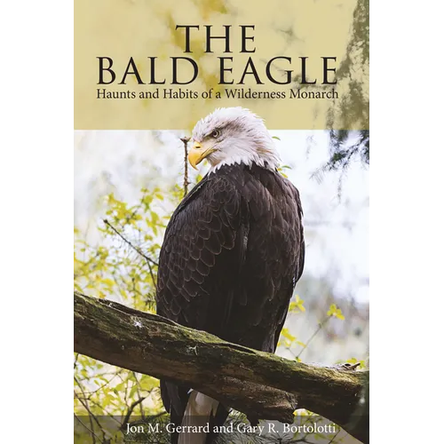 Bald Eagle: Haunts and Habits of a Wilderness Monarch - Paperback