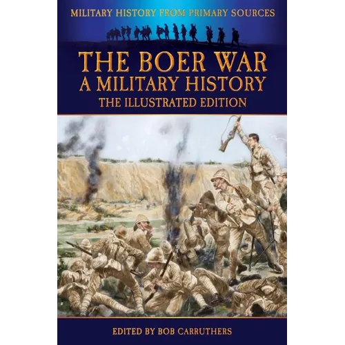 The Boer War - A Military History - The Illustrated Edition