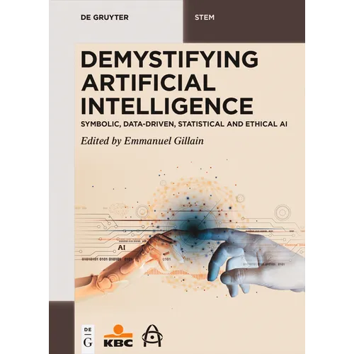 Demystifying Artificial Intelligence: Symbolic, Data-Driven, Statistical and Ethical AI - Paperback