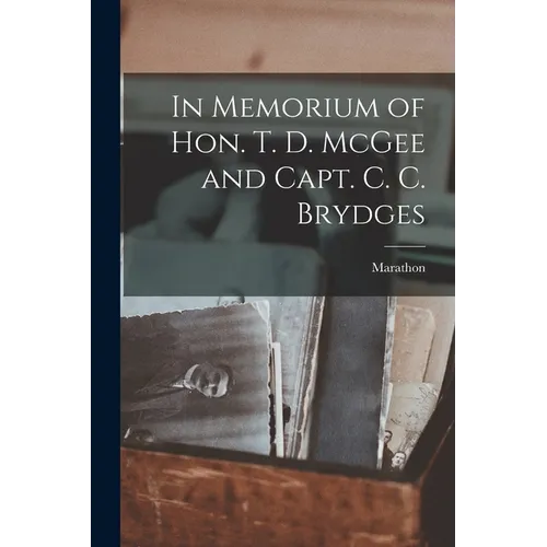 In Memorium of Hon. T. D. McGee and Capt. C. C. Brydges [microform]