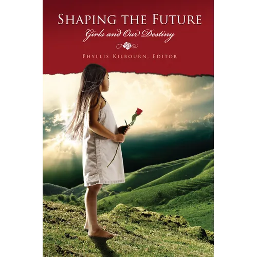 Shaping the Future: Girls and Our Destiny - Paperback