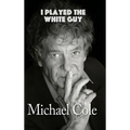 I Played the White Guy (hardback) - Hardcover